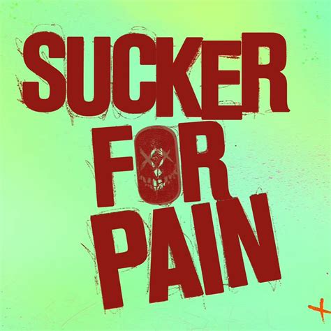 I'm just a sucker for pain